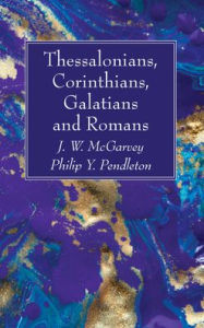 Title: Thessalonians, Corinthians, Galatians and Romans, Author: J W McGarvey