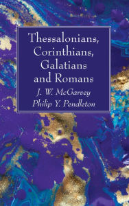 Title: Thessalonians, Corinthians, Galatians and Romans, Author: J W McGarvey