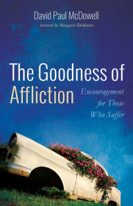 Title: The Goodness of Affliction, Author: David Paul McDowell
