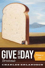 Title: Give Us This Day Devotionals, Volume 5: Acts, Author: Charles Erlandson