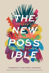 Title: The New Possible: Visions of Our World beyond Crisis, Author: Philip Clayton
