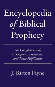 Title: Encyclopedia of Biblical Prophecy, Author: J Barton Payne