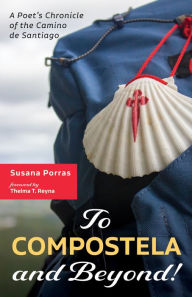Title: To Compostela and Beyond!: A Poet's Chronicle of the Camino de Santiago, Author: Susana Porras