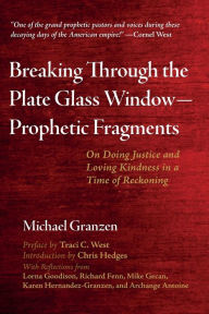 Title: Breaking Through the Plate Glass Window-Prophetic Fragments, Author: Michael Granzen