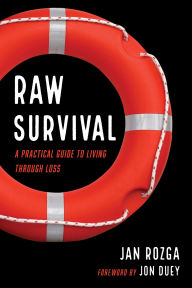 Title: Raw Survival: A Practical Guide to Living through Loss, Author: Jan Rozga