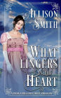 What Lingers in the Heart: A Pride & Prejudice Sweet Variation