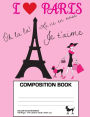 Composition Book: I Love Paris Composition Notebook College Ruled (7.44 x 9.69 in)