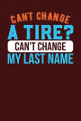 Can't Change a Tire? Can't Change My Last Name: Dark Red, Orange & Blue Design, Blank College Ruled Line Paper Journal Notebook for Ladies and Guys. (Valentines and Sweetest Day 6 x 9 inch Composition Book: Journal Diary For Writing and Notes)