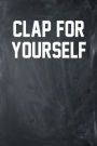 Clap For Yourself: Chalkboard, White Design, Blank College Ruled Line Paper Journal Notebook for Ladies and Guys. (Valentines and Sweetest Day 6 x 9 inch Composition Book: Journal Diary For Writing and Notes)