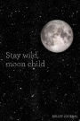 Stay Wild, Moon Child Bullet Journal: Galaxy Dot Grid Journal 120 Pages Inspirational Quote with Stars