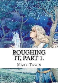 Title: Roughing It, Part 1., Author: Mark Twain