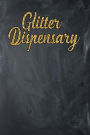 Glitter Dispensary: Chalkboard, Gold Color Design, Blank College Ruled Line Paper Journal Notebook for Ladies and Guys. (Valentines and Sweetest Day 6 x 9 inch Composition Book: Journal Diary For Writing and Notes)