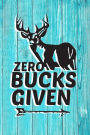 Zero Bucks Given: Great for Hunters Journal. Blank-lined Hunting Logbook. Hunting Journal Notebook.