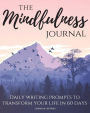 The Mindfulness Journal: Daily Practices, Writing Prompts for Living in the Present Moment (Beat Stress, Anxiety, Worry)