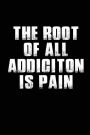 The Root of all Addiciton is Pain: Blank Lined Addiction Sobriety and Recovery Journals (6