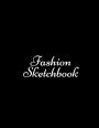 Fashion Sketchbook: Sketch Book for Fashion Designer - Sketchbook for Clothing Design - Perfect Gift for Fashion Designer