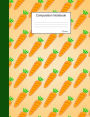 Carrot Composition Notebook: College Ruled Journal to write in for school, take notes about fruits and vegetables, for boys and girls, students, healthy eating teachers, homeschool, orange Cover