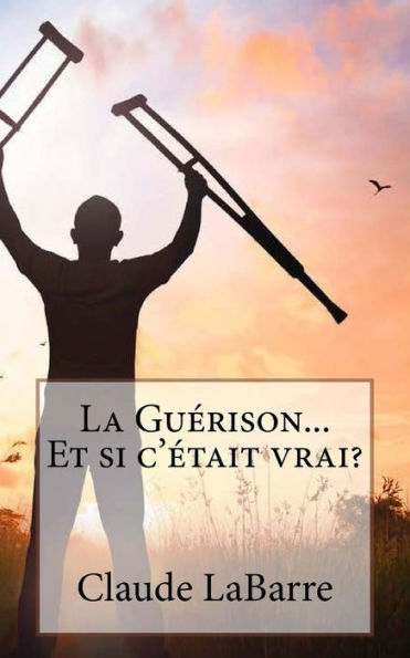 La Guï¿½rison...Et Si c'ï¿½tait Vrai ?