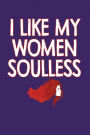 I Like My Women Soulless: Dark Purple, Red & White Outline Font Design, Blank College Ruled Line Paper Journal Notebook for Ladies and Guys. (Valentines and Sweetest Day 6 x 9 inch Composition Book: Journal Diary For Writing and Notes)