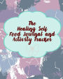 The Healing Self Food Journal and Activity Tracker: 90Days Discover the Secret to Permanent Weight Loss to the Body You Want