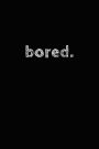 Bored.: Notebook for the Uninspired