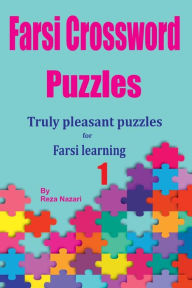 Title: Farsi Crossword Puzzles 1: Truly Pleasant Puzzles for Farsi Learners, Author: Reza Nazari