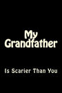 My Grandfather is Scarier Than You: Blank Lined Journal 6x9 - Funny Notebook Gift