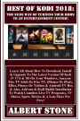 Best Of Kodi 2018: The Sure Way Of Turning Your Home To An Entertainment Center: Learn All About How To Download, Install & Upgrade To The Latest Version Of Kodi (V 17.6 & 18) On Your Windows, Amazon Fire TV Stick Or Fire TV, iPhones Or iPads, EBox, Ph
