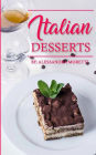 Italian Desserts: The Art of Italian Desserts: The Very Best Traditional Italian Desserts & Pastries Cookbook (Italian Dessert Recipes, Italian Pastry Recipes, Italian Desserts Cookbook)