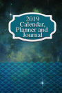 2019 Calendar, Planner and Journal: 120 Pages to Plan Your Life in 2019