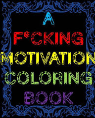 Title: A F*cking Motivation Coloring Book: Curse Word Adult Coloring Book Swear Word Adult Coloring Book, Author: James