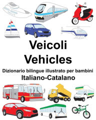 Title: Italiano-Catalano Veicoli/Vehicles Dizionario bilingue illustrato per bambini, Author: Suzanne Carlson
