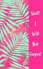 Stuff I Will Not Forget!: Never Lose a Password Again! Password Logbook to Store and Organize Important Information - with Alphabetical Index (5x8)
