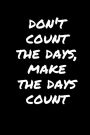 Don't Count The Days, Make The Days Count: Senior Year of High School Notebook - Senior Memory Book Journal - Essay Writing Paper