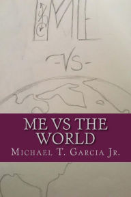Title: ME vs The World, Author: Michael Torrence Garcia Jr