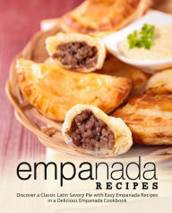 Title: Empanada Recipes: Discover a Classic Latin Savory Pie with Easy Empanada Recipes in a Delicious Empanada Cookbook, Author: Booksumo Press