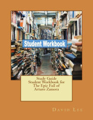 Title: Study Guide Student Workbook for The Epic Fail of Arturo Zamora, Author: David Lee