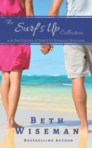 Title: The Surf's Up Collection (4 in One Volume of Surf's Up Romance Novellas): A Tide Worth Turning, Message In A Bottle, The Shell Collector's Daughter, and Christmas by the Sea, Author: Beth Wiseman