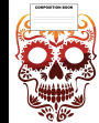 Sugar Skull Composition Book: Sugar Skull Composition Notebook. 132 Pages Wide Ruled 7.5x9.25