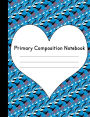 Primary Composition Notebook: Hearts Story Journal: School Grade Level K-2 Practice Penmanship, 7.44 x 9.69 100 Dotted Midline Pages: Creative book For Early Childhood to Kindergarten First and Second Grades