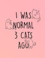 I Was Normal 3 Cats Ago: 2019 Weekly Daily Planner for Cat Lovers Funny Cat Organiser