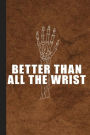Better Than All The Wrist: Gift For Radiology Tech, Clinical Notes and X-Ray Study Notebook or Journal.