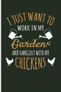 I Just Want To Work In My Garden And Hangout Out With My Chickens: Chicken Gifts For Chicken Lovers Farm Journal - Blank Lined Journal Notebook Planner