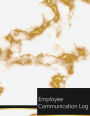 Employee Communication Log: Employee Communication Logbook, Manager Communication Logbook, Daily Template Sheets For Recording Communication