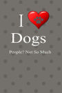 I Love Dogs People Not So Much Journal Notebook: 130 Pages 6 x 9 Lined Writing Pages Diary Daily Planner