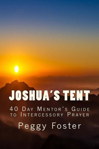 Joshua's Tent: A 40 Day Mentor's Guide to Intercession