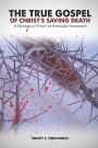 The True Gospel of Christ's Saving Death: A Theological Primer on Particular Atonement