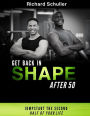 Get Back In Shape After 50: Jumpstart the Second Half of Your Life