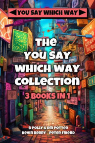 Title: The You Say Which Way Collection: Dungeon of Doom, Secrets of the Singing Cave, Movie Mystery Madness, Author: Blair Polly