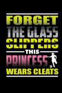 Forget The Glass Slippers This Princess Wears Cleats: Blank Lined Notebook Journal Diary 6x9 - Gift for Girls Soccer Players